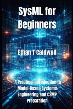 Paperback SysML for Beginners: A Practical Introduction to Model-Based Systems Engineering and CSMP Preparation Book