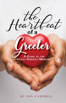 Paperback The Heartbeat of a Greeter: A Guide to the Guest Services Ministry Book