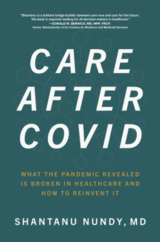 Hardcover Care After Covid: What the Pandemic Revealed Is Broken in Healthcare and How to Reinvent It Book