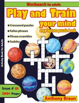 Paperback Play and Train your mind: Cryptogram Puzzle Book: Crossword Puzzles, Fallen phrases, Phrases Scrambles, Sudoku Book