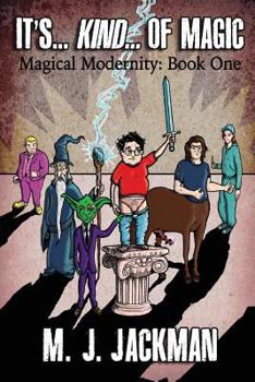 Paperback It's... Kind... of Magic: Book One of Four of Magical Modernity (Volume 1) Book