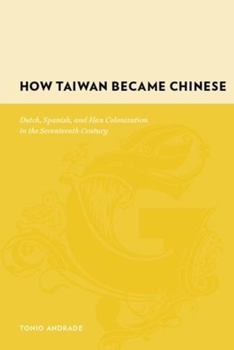 Hardcover How Taiwan Became Chinese: Dutch, Spanish, and Han Colonization in the Seventeenth Century Book