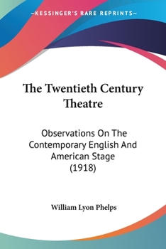 Paperback The Twentieth Century Theatre: Observations On The Contemporary English And American Stage (1918) Book