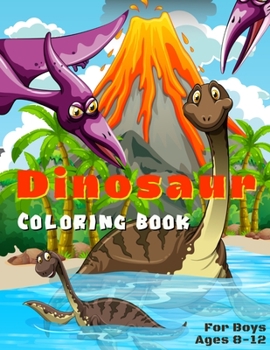 Paperback Dinosaur Coloring Book For Boys Ages 8-12: Children's Inspirational Coloring Book With Mythical Creatures. Book
