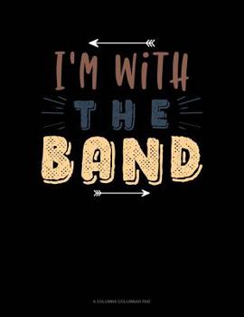 Paperback I'm With The Band: 6 Columns Columnar Pad Book