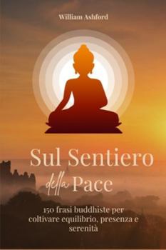 Paperback Sul Sentiero della Pace: 150 frasi buddiste per coltivare equilibrio, presenza e serenità [Italian] Book