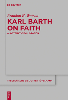Hardcover Karl Barth on Faith: A Systematic Exploration Book