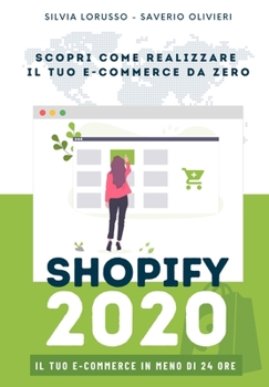 Paperback Shopify 2020 - Scopri come realizzare il tuo e-commerce da zero: Il tuo e-commerce in meno di 24 ore [Italian] Book