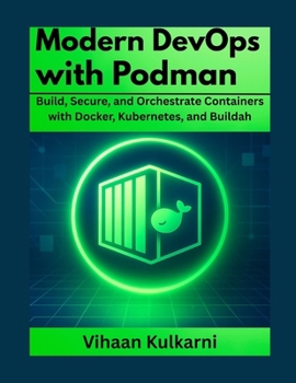 Paperback Modern DevOps with Podman: Build, Secure, and Orchestrate Containers with Docker, Kubernetes, and Buildah. Book