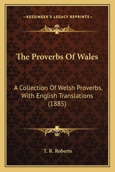 Paperback The Proverbs Of Wales: A Collection Of Welsh Proverbs, With English Translations (1885) Book