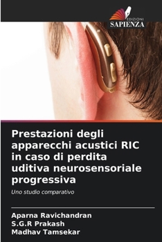 Prestazioni degli apparecchi acustici RIC in caso di perdita uditiva neurosensoriale progressiva (Italian Edition)