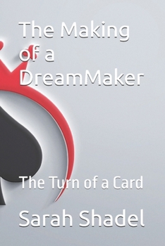 The Making of a DreamMaker: The Turn of a Card