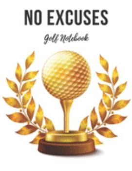 Paperback Golf Notebook: No Excuses - Cool Motivational Inspirational Journal, Composition Notebook, Log Book, Diary for Athletes (8.5 x 11 inc Book