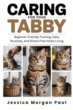 Caring for Your Tabby Cat: Beginner-Friendly Training, Daily Routines, and Stress-Free Home Living