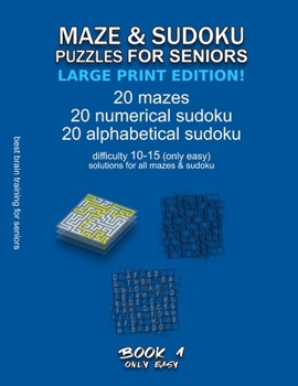 Paperback Maze & Sudoku Puzzles for Seniors (Large Print Edition!): BOOK 1, 20 mazes/sudoku/alphabetical sudoku (60 total), difficulty 10-15, only easy riddles, [Large Print] Book