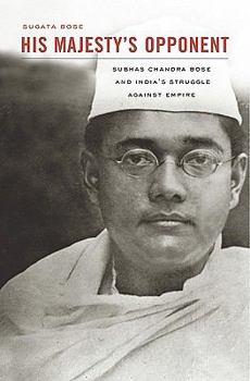 Hardcover His Majesty's Opponent: Subhas Chandra Bose and India's Struggle Against Empire Book