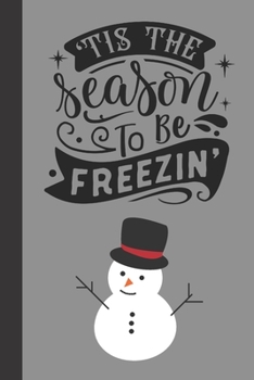 'tis the season to be freezin': small lined Christmas Notebook / Travel Journal to write in (6'' x 9'') 120 pages