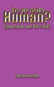 Paperback Are We Really Human?: Come Join Me Let's Talk Book