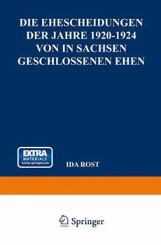 Die Ehescheidungen Der Jahre 1920-1924 Von in Sachsen Geschlossenen Ehen: Unter Besonderer Berucksichtigung Der Dauer Der Ehen Und Des Heiratsalters Der Geschiedenen Ehegatten