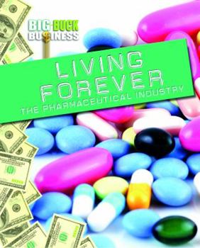 Living Forever: The Pharmaceutical Industry - Book  of the Big-Buck Business