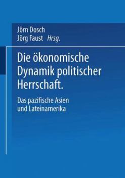 Die Okonomische Dynamik Politischer Herrschaft: Das Pazifische Asien Und Lateinamerika