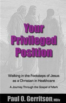 Paperback Your Privileged Position: Walking in the Footsteps of Jesus as a Christian in Healthcare Book