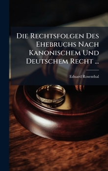 Hardcover Die Rechtsfolgen Des Ehebruchs Nach Kanonischem Und Deutschem Recht ... [German] Book