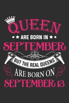 Queen Are Born In September But The Real Queens Are Born On September 13: Composition Notebook/Journal 6 x 9 With Notes and To Do List Pages, Perfect For Diary, Doodling, Happy Birthday Gift