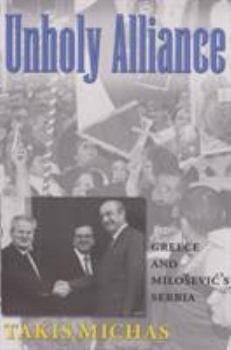 Unholy Alliance: Greece and Milosevic's Serbia - Book  of the Eugenia & Hugh M. Stewart '26 Series