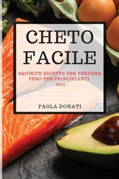 Paperback Cheto Facile 2021: Squisite Ricette Per Perdere Peso Per Principianti [Italian] Book