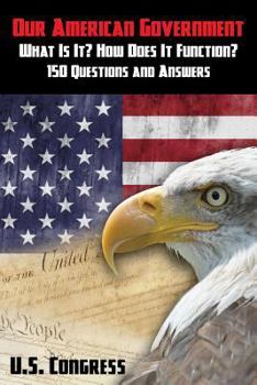 Paperback Our American Government: What Is It? How Does It Function?: 150 Questions and Answers Book