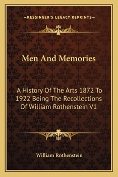 Paperback Men And Memories: A History Of The Arts 1872 To 1922 Being The Recollections Of William Rothenstein V1 Book