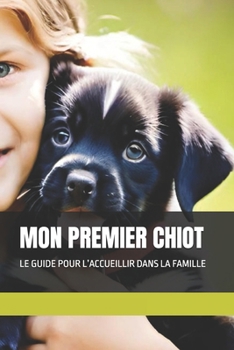 Paperback Mon Premier Chiot: Le Guide Pour l'Accueillir Dans La Famille [French] Book