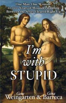 Hardcover I'm with Stupid: One Man. One Woman. 10,000 Years of Misunderstanding Between the Sexes Cleared Right Up Book