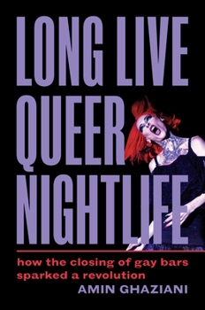 Hardcover Long Live Queer Nightlife: How the Closing of Gay Bars Sparked a Revolution Book