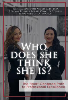 Hardcover Who Does She Think She Is?: The Heart-Centered Path to Professional Excellence Book