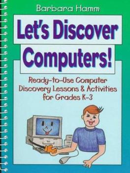 Spiral-bound Let's Discover Computers!: Ready-To-Use Computers Discovery Lessons & Activities for Grades K-3 Book