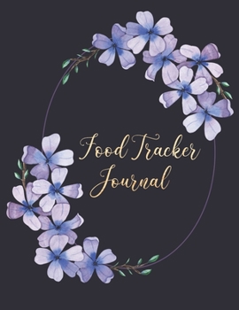 Paperback Food Tracker Journal: Blue Flowers Meal Notebook To Log Calories, Sugar, Carb, Fat Diet Planner Healthy Living Diary Book