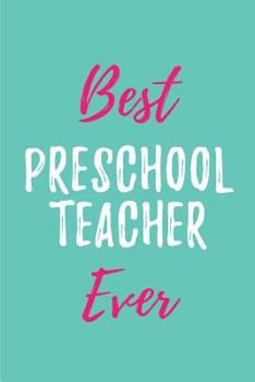 Paperback Best Preschool Teacher Ever: Blank Lined Journals for preschool teachers (6"x9") 110 pages, Teacher Appreciation Gift- ThankYou Gift for Preschool Book