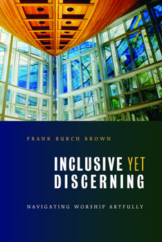 Inclusive Yet Discerning: Navigating Worship Artfully - Book  of the Calvin Institute of Christian Worship Liturgical Studies