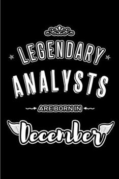 Legendary Analysts are born in December: Blank Lined profession Journal Notebooks Diary as Appreciation, Birthday, Welcome, Farewell, Thank You, ... & friends. Alternative to B-day present Card
