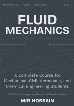 Paperback Fluid Mechanics A Complete Course for Mechanical, Civil, Aerospace, and Chemical Engineering Students With Worked Examples, Applications, and Practice [English, Middle] Book