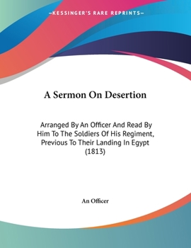 Paperback A Sermon On Desertion: Arranged By An Officer And Read By Him To The Soldiers Of His Regiment, Previous To Their Landing In Egypt (1813) Book