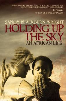 Holding Up the Sky: My African Lives