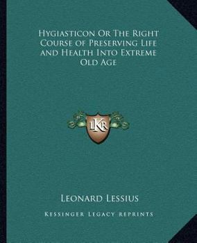 Paperback Hygiasticon Or The Right Course of Preserving Life and Health Into Extreme Old Age Book