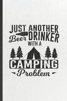 Paperback Just Another Beer Drinker with a Camping Problem: Blank Funny Camping Hiking Lover Lined Notebook/ Journal For Camper Adventure, Inspirational Saying Book