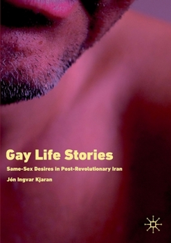 Paperback Gay Life Stories: Same-Sex Desires in Post-Revolutionary Iran Book