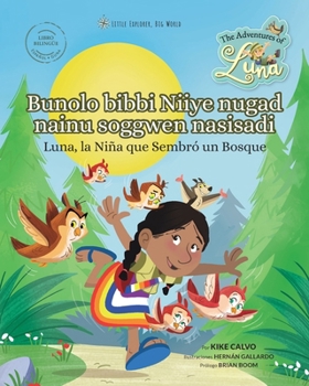 Paperback Bunolo bibbi Niiye nugad nainu soggwen nasisadi - La Niña que Sembró un Bosque: The Adventures of Luna (Edición Bilingue en Lengua Dulegaya) [Undetermined] Book