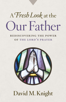 Paperback A Fresh Look at the Our Father: Rediscovering the Power of the Lord's Prayer Book