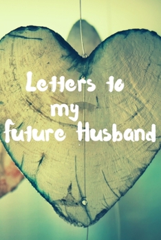 Letters to my Future Husband Journal-Love&Romance Letters Gift-Blank Lined Notebook To Write In-6"x9" 120 Pages Book 2: Keepsake Gift to Write ... Secret Santa Christmas Partner Friends Family